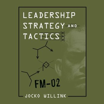 Leadership Strategy and Tactics - Willink Jocko