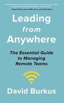 Leading From Anywhere: Unlock the Power and Performance of Remote Teams - David Burkus