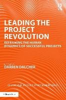 Leading the Project Revolution - Dalcher Darren