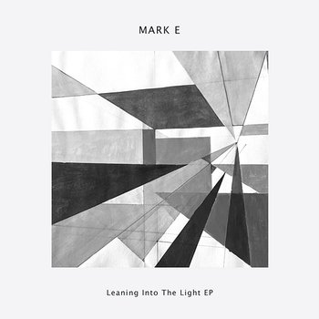 Leaning into the Light EP - Mark E