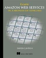Learn Amazon Web Services in a Month of Lunches - Clinton David