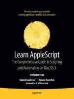 Learn AppleScript: The Comprehensive Guide to Scripting and Automation on Mac OS X - Piper Ian, Sanderson Hamish, Rosenthal Hanaan
