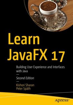 Learn JavaFX 17: Building User Experience and Interfaces with Java - Kishori Sharan, Peter Spath