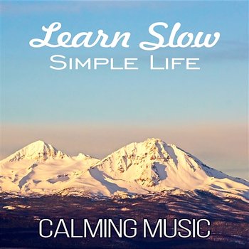 Learn Slow Simple Life: Calming Music, Breaking the Habit of Busy, Meditation Yoga, Relaxation, Happy Music - Thinking Music World