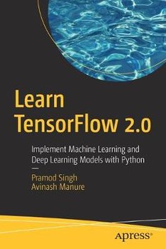 Learn TensorFlow 2.0: Implement Machine Learning and Deep Learning Models with Python - Pramod Singh