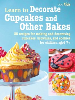 Learn to Decorate Cupcakes and Other Bakes: 35 Recipes for Making and Decorating Cupcakes, Brownies, and Cookies - Opracowanie zbiorowe