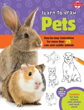 Learn to Draw Pets. Step-by-step instructions for more than 25 cute and cuddly animals - Cuddy Robbin
