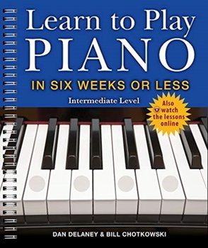 Learn to Play Piano in Six Weeks or Less: Intermediate Level - Delaney Dan, Chotkowski William