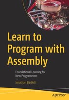 Learn to Program with Assembly: Foundational Learning for New Programmers Bartlett Jonathan