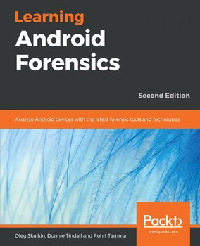 Learning Android Forensics - Rohit Tamma, Donnie Tindall, Oleg Skulkin
