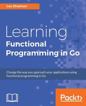 Learning Functional Programming in Go - Lex Sheehan
