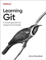 Learning Git: A Hands-On and Visual Guide to the Basics of Git O'Reilly Media