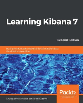 Learning Kibana 7 - Anurag Srivastava, Bahaaldine Azarmi