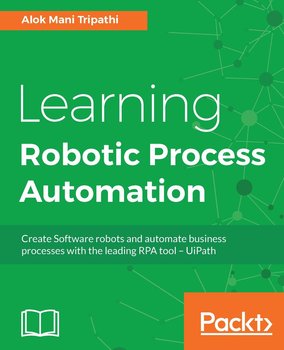 Learning Robotic Process Automation - Alok Mani Tripathi