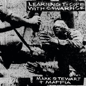 Learning to Cope With Cowardice - Mark Stewart and The Maffia