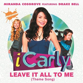 Leave It All To Me (Theme from iCarly) - Miranda Cosgrove feat. Drake Bell