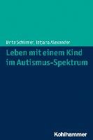 Leben mit einem Kind im Autismus-Spektrum - Schirmer Brita, Alexander Tatjana