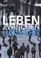 Leben zwischen Häusern - Gehl Jan