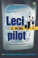 Leci z nami pilot. Kilka prawd o liniach lotniczych Mikosz Sebastian