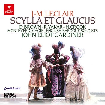 Leclair: Scylla et Glaucus, Op. 11 - Donna Brown, Howard Crook, English Baroque Soloists & John Eliot Gardiner
