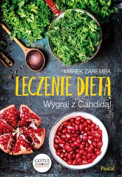 Leczenie dietą. Wygraj z Candidą! - Zaremba Marek