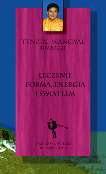 Leczenie formą, energią i światłem - Rinpocze Tenzin Wangyal