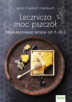 Lecznicza moc pszczół. Najskuteczniejsze terapie od A do Z - Hainbuch Friedrich