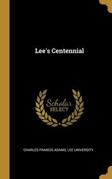 Lee's Centennial - Adams Charles Francis