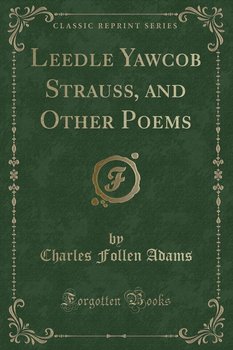 Leedle Yawcob Strauss, and Other Poems (Classic Reprint) - Adams Charles Follen