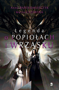 Legenda o popiołach i wrzasku. Tom 1 (reedycja) - Bartłomiejczyk Anna, Gajewska Marta