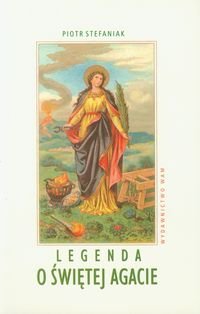 Legenda o świętej Agacie - Stefaniak Piotr