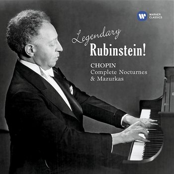 Legendary Rubinstein! Chopin: Complete Nocturnes & Mazurkas - Arthur Rubinstein