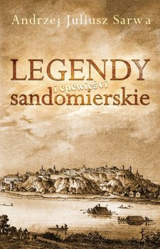 Legendy i opowieści sandomierskie - Sarwa Andrzej Juliusz