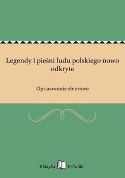 Legendy i pieśni ludu polskiego nowo odkryte - Opracowanie zbiorowe