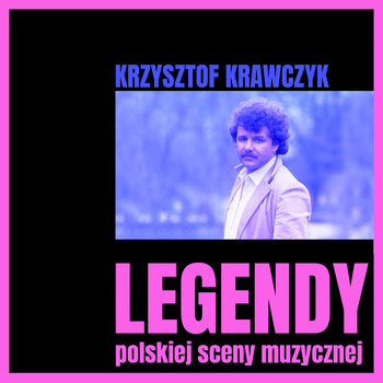 Legendy polskiej sceny muzycznej: Krzysztof Krawczyk - Krawczyk Krzysztof