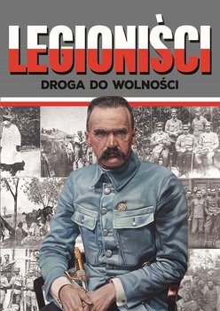 Legioniści. Droga do wolności - Korpyś Ireneusz, Korpyś Józefina