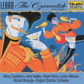 Lehár: The Czarevitch (Sung in English) - Richard Bonynge, English Chamber Orchestra, London Voices, Nancy Gustafson, Jerry Hadley, Naomi Itami, Lynton Atkinson, Jeffrey Carl