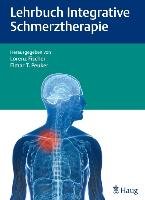 Lehrbuch Integrative Schmerztherapie - Fischer Lorenz, Peuker Elmar T., Agarwal-Kozlowski Kamayni, Baron Ralf, Barop Hans