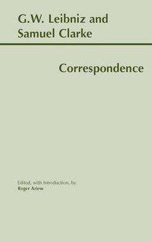 Leibniz and Clarke: Correspondence - Ariew Roger, Leibniz G. W., Clarke Samuel