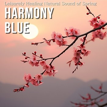 Leisurely Healing Natural Sound of Spring - Harmony Blue