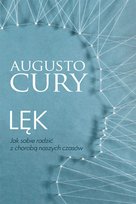 Lęk. Jak sobie radzić z chorobą naszych czasów Cury Augusto
