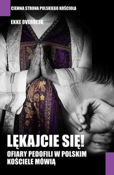 Lękajcie się. Ofiary pedofili w polskim kościele mówią - Overbeek Ekke