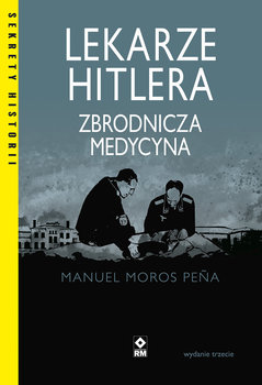 Lekarze Hitlera. Zbrodnicza medycyna - Pena Manuel Moros