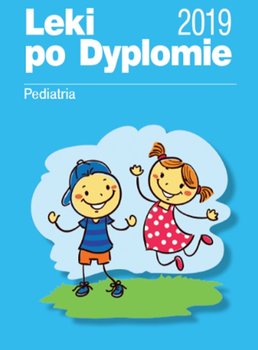 Leki po dyplomie. Pediatria 2019 - Opracowanie zbiorowe