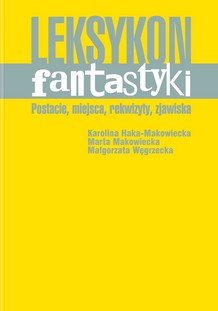 Leksykon fantastyki. Postacie, miejsca, rekwizyty, zjawiska