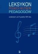 Leksykon polskich muzyków pedagogów urodzonych po 31 grudnia 1870 roku - Opracowanie zbiorowe