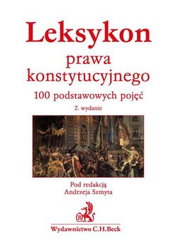 Leksykon prawa konstytucyjnego. 100 podstawowych pojęć - Szmyt Andrzej