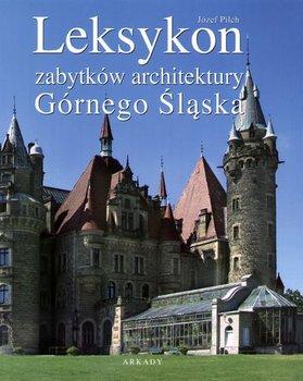 Leksykon zabytków architektury Górnego Śląska - Pilch Józef