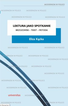 Lektura jako spotkanie. Brzozowski, tekst, metoda - Kącka Eliza