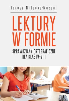 Lektury w formie. Sprawdziany ortograficzne dla klas IV–VIII - Teresa Nidecka-Mazgaj